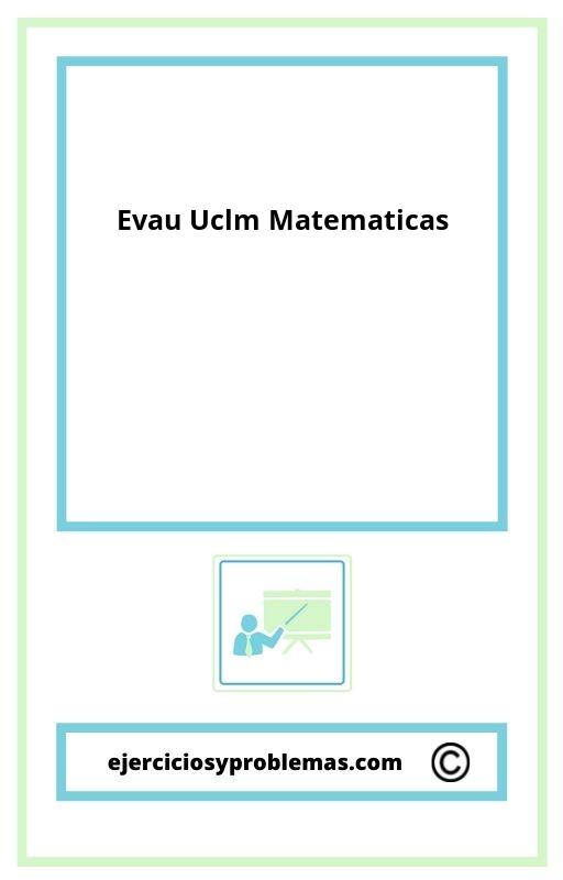 Examenes Evau Uclm Resueltos Matematicas
